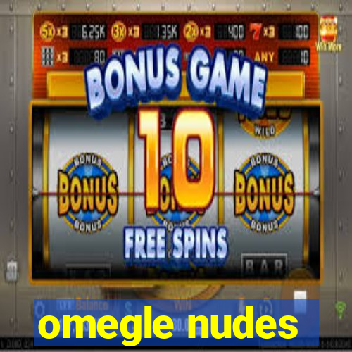 omegle nudes